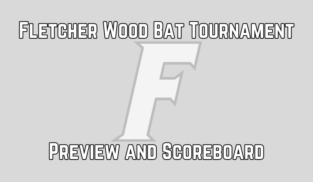 Fletcher Wood Bat Tournament Preview/Scoreboard