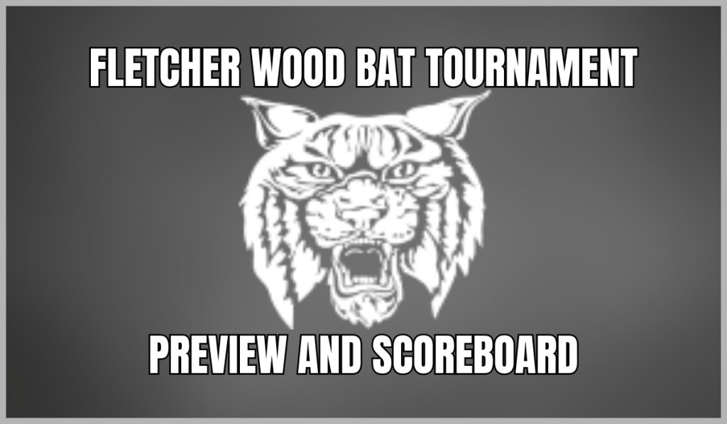 Fletcher Wood Bat Tournament Preview and&nbsp;Scoreboard